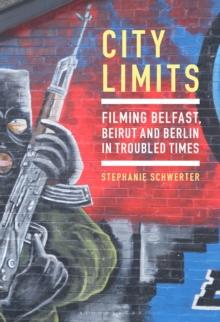 City Limits : Filming Belfast, Beirut and Berlin in Troubled Times