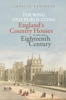 Touring and Publicizing England's Country Houses in the Long Eighteenth Century