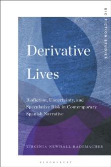 Derivative Lives : Biofiction, Uncertainty, and Speculative Risk in Contemporary Spanish Narrative