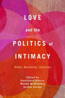 Love and the Politics of Intimacy : Bodies, Boundaries, Liberation