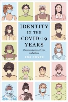 Identity in the COVID-19 Years : Communication, Crisis, and Ethics