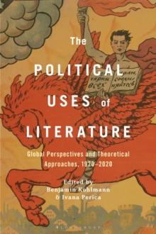 The Political Uses of Literature : Global Perspectives and Theoretical Approaches, 1920-2020