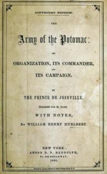 Army Of The Potomac: Its Organization, Its Commander, & Its Campaign