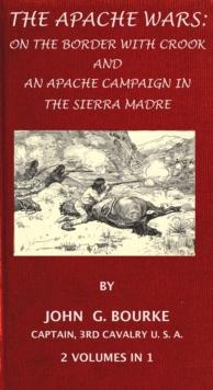 Apache Wars: On The Border With Crook And An Apache Campaign In The Sierra Madre. 2 Volumes In 1.