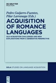 Acquisition of Romance Languages : Old Acquisition Challenges and New Explanations from a Generative Perspective