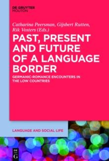 Past, Present and Future of a Language Border : Germanic-Romance Encounters in the Low Countries