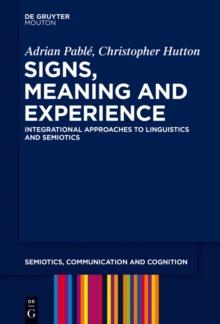 Signs, Meaning and Experience : Integrational Approaches to Linguistics and Semiotics