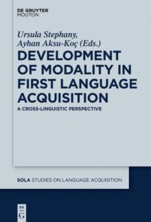 Development of Modality in First Language Acquisition : A Cross-Linguistic Perspective