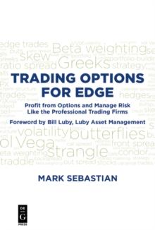 Trading Options for Edge : Profit from Options and Manage Risk like the Professional Trading Firms