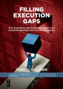 Filling Execution Gaps : How Executives and Project Managers Turn Corporate Strategy into Successful Projects