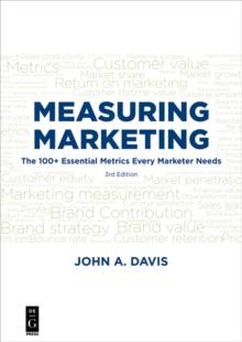 Measuring Marketing : The 100+ Essential Metrics Every Marketer Needs, Third Edition