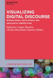 Visualizing Digital Discourse : Interactional, Institutional and Ideological Perspectives