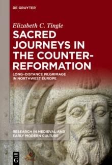 Sacred Journeys in the Counter-Reformation : Long-Distance Pilgrimage in Northwest Europe