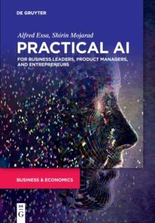 Practical AI for Business Leaders, Product Managers, and Entrepreneurs