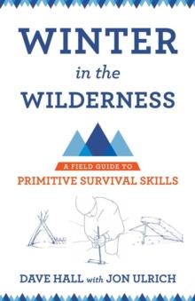 Winter in the Wilderness : A Field Guide to Primitive Survival Skills