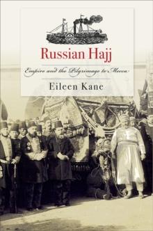 Russian Hajj : Empire and the Pilgrimage to Mecca