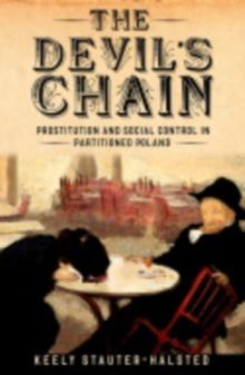 The Devil's Chain : Prostitution and Social Control in Partitioned Poland