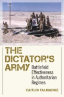 Dictator's Army : Battlefield Effectiveness in Authoritarian Regimes