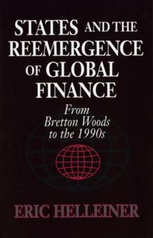 States and the Reemergence of Global Finance : From Bretton Woods to the 1990s