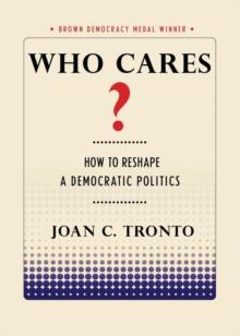 Who Cares? : How to Reshape a Democratic Politics