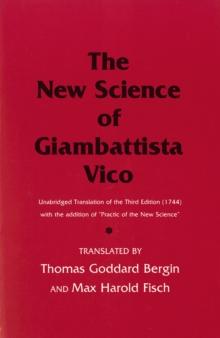 The New Science of Giambattista Vico : Unabridged Translation of the Third Edition (1744) with the addition of "Practic of the New Science"