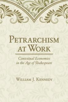 Petrarchism at Work : Contextual Economies in the Age of Shakespeare