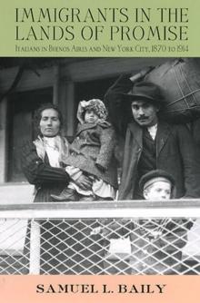 Immigrants in the Lands of Promise : Italians in Buenos Aires and New York City, 1870-1914