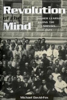 Revolution of the Mind : Higher Learning among the Bolsheviks, 1918-1929