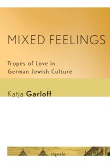 Mixed Feelings : Tropes of Love in German Jewish Culture