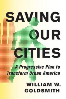 Saving Our Cities : A Progressive Plan to Transform Urban America