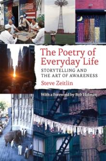 The Poetry of Everyday Life : Storytelling and the Art of Awareness