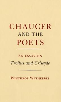 Chaucer and the Poets : An Essay on Troilus and Criseyde