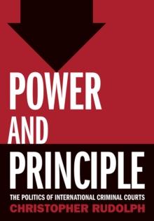 Power and Principle : The Politics of International Criminal Courts