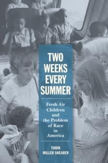 Two Weeks Every Summer : Fresh Air Children and the Problem of Race in America