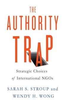 The Authority Trap : Strategic Choices of International NGOs