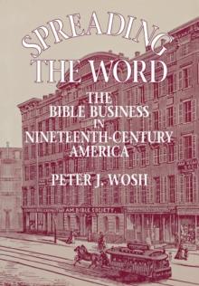 Spreading the Word : The Bible Business in Nineteenth-Century America