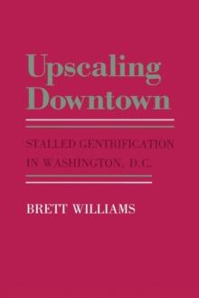 The Upscaling Downtown : Stalled Gentrification in Washington, D.C.