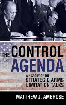 The Control Agenda : A History of the Strategic Arms Limitation Talks