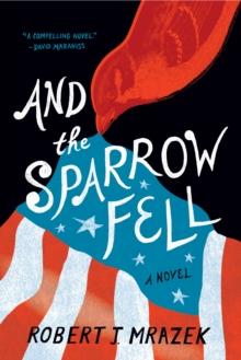 And the Sparrow Fell : A Novel