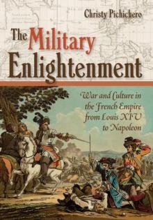 The Military Enlightenment : War and Culture in the French Empire from Louis XIV to Napoleon