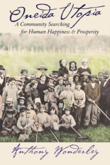 Oneida Utopia : A Community Searching for Human Happiness and Prosperity