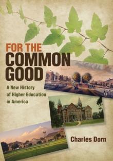 For the Common Good : A New History of Higher Education in America