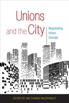 Unions and the City : Negotiating Urban Change