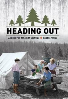 Heading Out : A History of American Camping