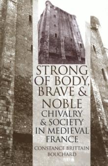 "Strong of Body, Brave and Noble" : Chivalry and Society in Medieval France