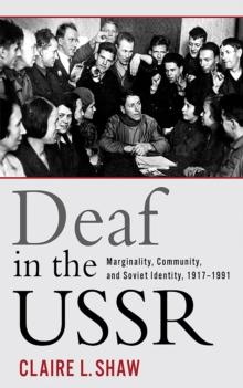 Deaf in the USSR : Marginality, Community, and Soviet Identity, 1917-1991