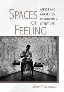 Spaces of Feeling : Affect and Awareness in Modernist Literature