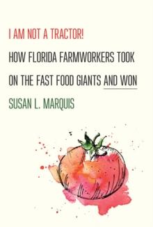 I Am Not a Tractor! : How Florida Farmworkers Took On the Fast Food Giants and Won