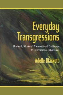 Everyday Transgressions : Domestic Workers' Transnational Challenge to International Labor Law