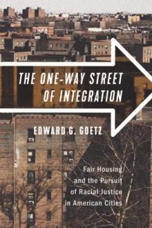 The One-Way Street of Integration : Fair Housing and the Pursuit of Racial Justice in American Cities